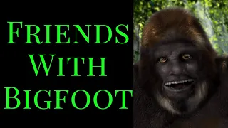 Friends With Bigfoot For YEARS