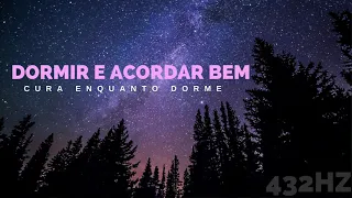 Música para Dormir e Acordar Bem - Cura enquanto dorme 432Hz Limpeza Chakras