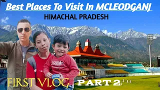 Best Places To Visit In MCLEODGANJ || Dharmshala || Himachal Pradesh || Mainis Vlog