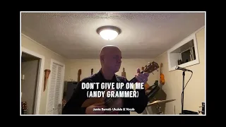 Don’t Give Up On Me (Andy Grammer) on ukulele!