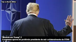 “Mirando em Trump” Congresso dos EUA aprova lei proibindo presidente de sair unilateralmente da OTAN