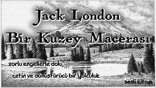 Jack London - Bir Kuzey Macerası- sesli kitap İbrahim Eser