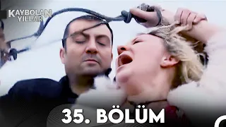 Kaybolan Yıllar 35. Bölüm (FULL HD)