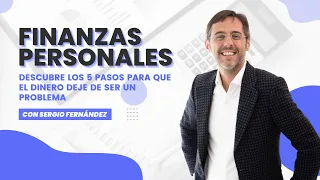 Finanzas personales: los 5 pasos para que el dinero deje de ser un problema. Con Sergio Fernández