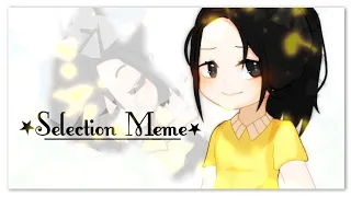 Selection Meme || GachaClub || Ft. Irl Me