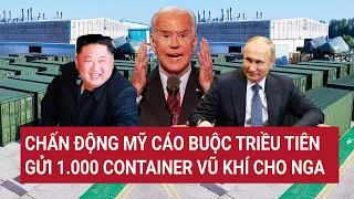 Điểm nóng thế giới: Mỹ cáo buộc Triều Tiên gửi 1.000 Container vũ khí cho Nga