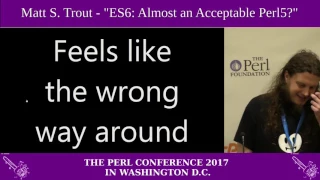 Matt S. Trout - "ES6: Almost An Acceptable Perl5"