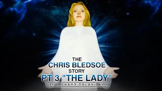 The Chris Bledsoe Story Pt 3 "The Lady." The Richard Dolan Show.