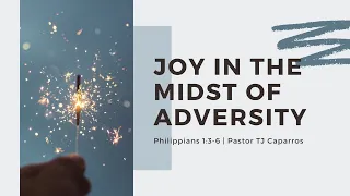 “Joy in the Midst of Adversity (Philippians 3:1-6)” Pastor TJ Caparros Feb. 27, 2022 Sunday Service