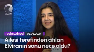 Ailəsi tərəfindən atılan Elviranın sonu necə oldu?