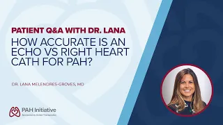 How accurate is an echo vs right heart cath for PAH?  Patient Q&A with Dr. Lana