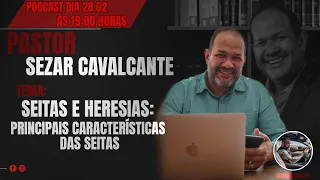 PODCAST COM PASTOR SEZAR CAVALCANTE - Seitas e heresias. Principais características das seitas