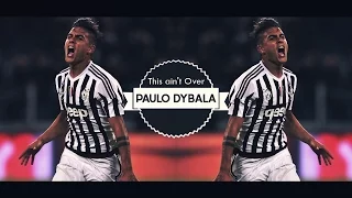 Paulo Dybala - This ain't Over - Skills & Goals | 2015/16