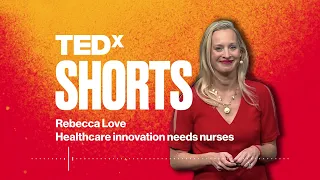 Healthcare innovation needs nurses | Rebecca Love | TEDxBeaconStreet