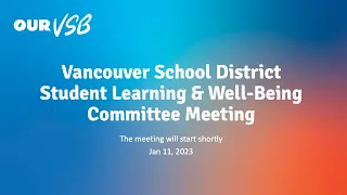 Vancouver School District - Student Learning & Well Being Committee Meeting - Jan 11, 2023