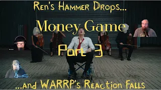 Ren Drops the Hammer and We're Struck Dumb - WARRP Reacts to Money Game - Part 3