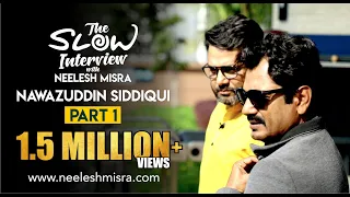 Nawazuddin Siddiqui | Part 1 | The Slow Interview with Neelesh Misra