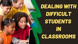 How to Deal With Difficult Students In The Classroom | Classroom Management Tips For Teachers