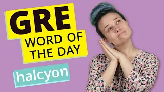 GRE Vocab Word of the Day: Halcyon | GRE Vocabulary