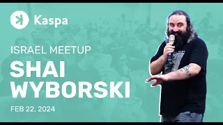 Kaspa Israel Meetup - February 2024 - Part 2 of 4 - Shai Wyborski