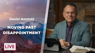 Moving Past Disappointment - Daniel Amstutz - CDLBS for May 21, 2024