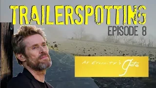 Trailerspotting - Episode 8 - AT ETERNITY'S GATE