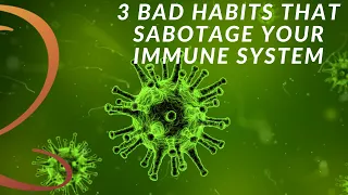 3 Bad Habits that Sabotage Your Immune System - Three Tips to Boost Your Immune System