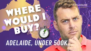 Where Would I BUY? | Adelaide Property Market (If I Was To Buy Under 500k)