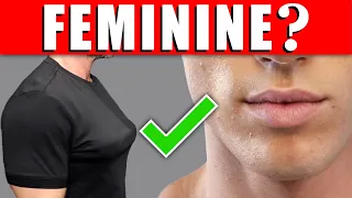 DO YOU LOOK FEMININE? (13 Things That Make Men Look Feminine)