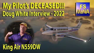 My Pilot's DECEASED!!!  I NEED HELP!  Interview with DOUG WHITE - KING AIR N559DW - 2022