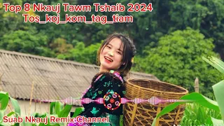Top 8 Nkauj Tawm Tshaib 2024_Tos_koj_kom_tag_tiam (Suab Nkauj Remix Channel)