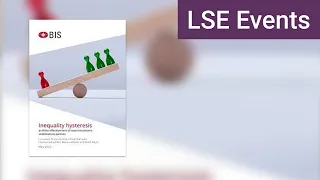 Inequality Hysteresis: how can central banks contribute to an equitable society? | LSE Event