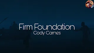 firm foundation - cody carnes (lyric video)