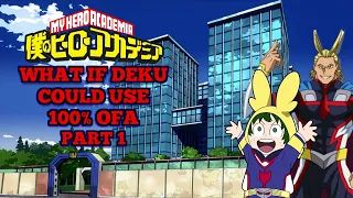 WHAT IF DEKU COULD USE 100% OFA FROM THE START PART 1