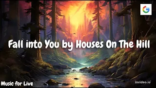 Fall into You -  Houses On The Hill ||  Music for Live