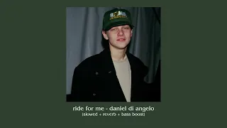 ride for me - daniel di angelo (slowed + reverb + bass boosted)