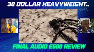 A Sub-30 Dollar Heavyweight - Final Audio E500 REVIEW