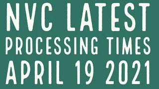 NVC LATEST PROCESSING TIMES - CURRENT 19th April 2021 US Immigration