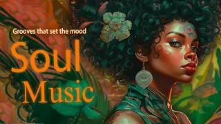 relaxing soul music ~ Grooves that set the mood ~ Chill Rnb Soul Songs Playlist