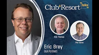 Club + Resort Talks on What Members Value at Their Clubs With Eric Brey, Director at GGA Partners