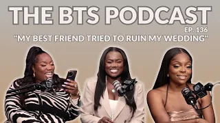 “My best friend tried to ruin my wedding” | EP.136 | The BTS Podcast