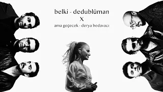 Dedublüman & Derya Bedavacı - (belki x ama geçecek) Remix