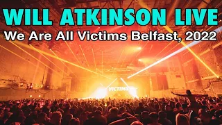 Will Atkinson LIVE @ We Are All Victims, Belfast, 2022 (FULL MULTI CAMERA SET)