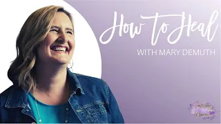 How to Heal with Mary DeMuth