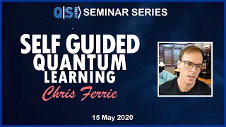 QSI Seminar: A/Prof Chris Ferrie, UTS QSI, Self Guided Quantum Learning, 15/05/2020