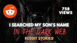 I searched my son's name in the DARK-WEB ( " HORROR " Reddit Stories #7  )