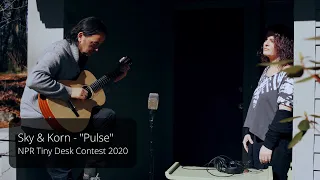 Sky & Korn - "Pulse" - NPR Tiny Desk Contest 2020