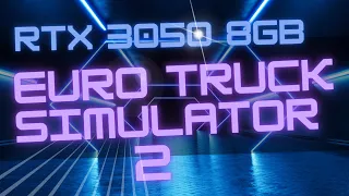 RTX 3050 8GB & R5 5600 - Euro Truck Simulator 2 Benchmark test