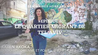 Le quartier migrant de Tel Aviv #épisode6 (Karen Akoka, séminaire hors-les-murs)