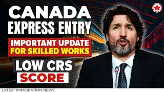 Canada Express Entry 2024 : Important Update for Skilled Works | Low CRS Score | Canada Immigration